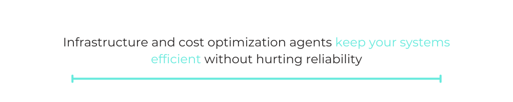 Infrastructure and cost optimization agents keep your systems efficient without hurting reliability